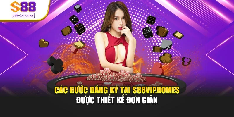 Các bước đăng ký tại s88vip.homes được thiết kế đơn giản