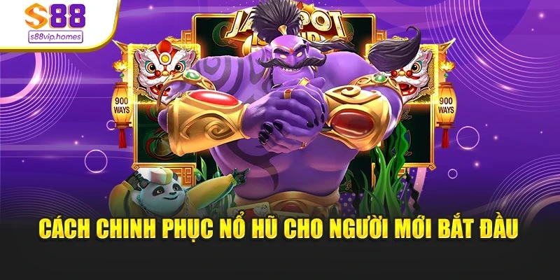 Cách chinh phục nổ hũ cho người mới bắt đầu