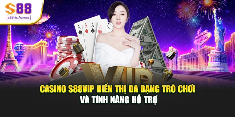 Casino s88vip hiển thị đa dạng trò chơi và tính năng hỗ trợ