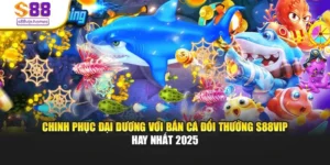 Chinh Phục Đại Dương Với Bắn Cá Đổi Thưởng S88vip Hay Nhất 2025