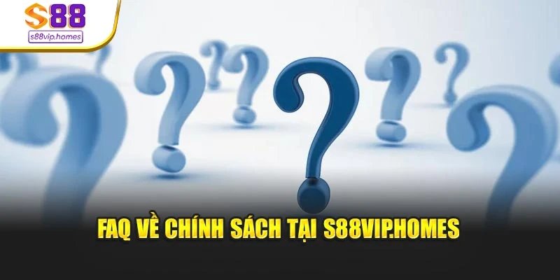 FAQ về chính sách tại s88vip.homes