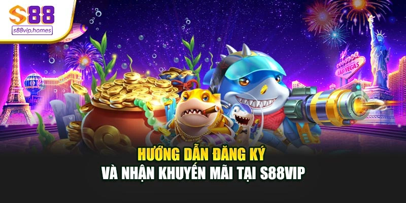 Hướng dẫn đăng ký và nhận khuyến mãi tại S88vip