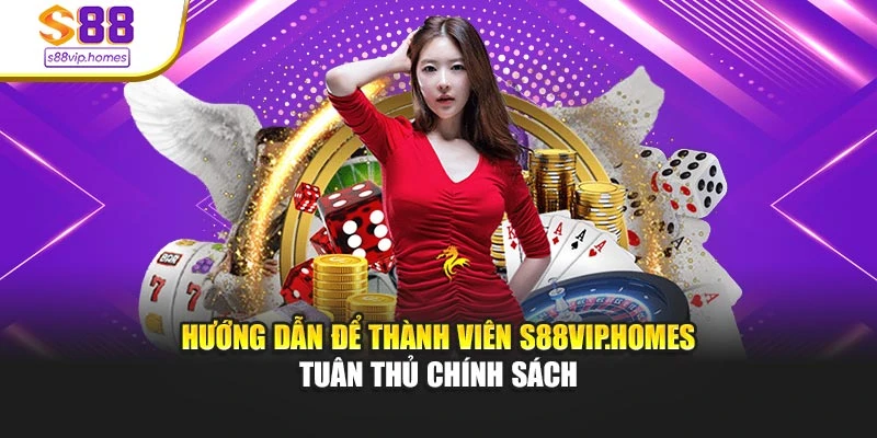 Hướng dẫn để thành viên s88vip.homes tuân thủ chính sách