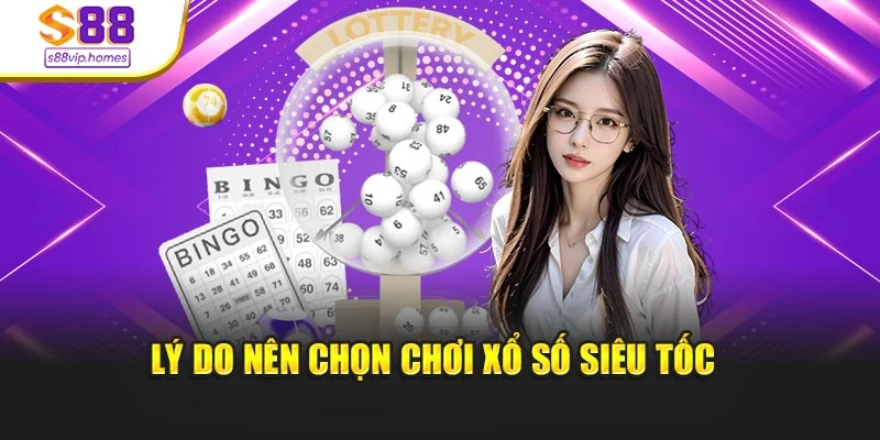 Lý do nên chọn chơi xổ số siêu tốc 