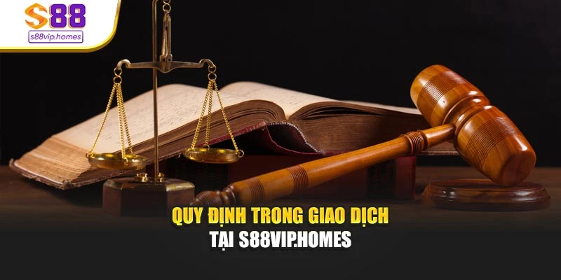 Quy định trong giao dịch tại s88vip.homes