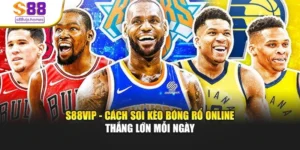 S88vip - Cách Soi Kèo Bóng Rổ Online Thắng Lớn Mỗi Ngày